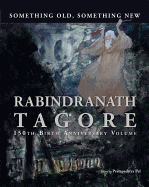 Something Old, Something New: Rabindranath Tagore's 150th Birth Anniversary Volume