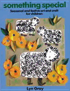 Something Special: Seasonal and Festive Art and Craft for Children - Gray, Lyn