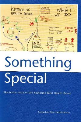 Something Special: The Inside Story of the Katherine West Health Board - Katherine West Health Board, and West CC, Katherine