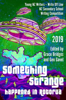 Something Strange Happened in Rotorua: Write Off Line - NZ Secondary School Writing Competition 2019 - Gavel, Gen (Editor), and Bridges, Grace (Editor), and Young Nz Writers