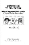 Something to Believe in: Is Kurt Vonnegut the Exorcist of Jesus Christ Superstar? - Short, Robert L
