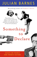 Something to Declare: Essays on France and French Culture