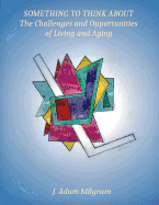 Something To Think About: The Challenges and Opportunities Of Living And Aging