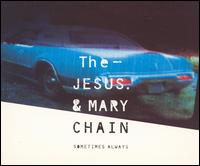 Sometimes Always - The Jesus & Mary Chain