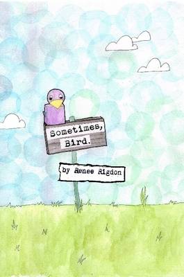 Sometimes, Bird. - Rigdon, Renee