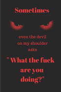 Sometimes even the devil on my shoulder asks "What the fuck are you doing?": 120 Page Blank Lined Notebook Journal Red Angry Devil Eyes Humorous