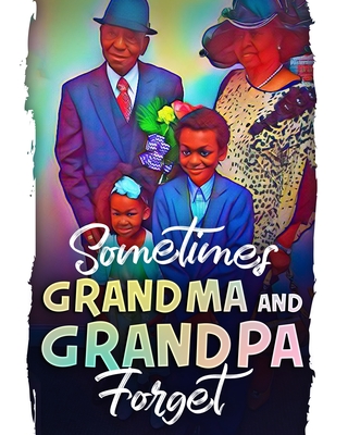 Sometimes Grandma and Grandpa Forget - Chambers, Kacy C, and Johnson, Carolyn M (Editor)