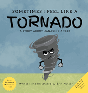 Sometimes I Feel Like A Tornado: A Story About Managing Anger