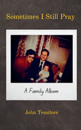 Sometimes I Still Pray: A Family Album