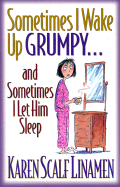 Sometimes I Wake Up Grumpy...: And Sometimes I Let Him Sleep - Linamen, Karen Scalf