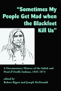 Sometimes My People Get Mad When the Blackfeet Kill Us: A Documentary History of the Salish and Pend d'Oreille Indians, 1845-1874