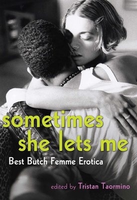 Sometimes She Lets Me: Best Butch Femme Erotica - Taormino, Tristan (Editor)