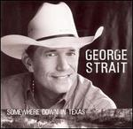 Somewhere Down in Texas - George Strait