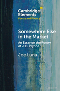 Somewhere Else in the Market: An Essay on the Poetry of J. H. Prynne