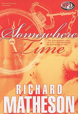 Somewhere in Time - Matheson, Richard, and Brick, Scott (Read by)