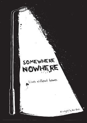 Somewhere Nowhere: Lives Without Homes - Morris, Gareth, and Dahl, Sam, and Brown, Philip