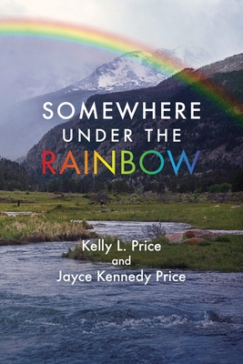 Somewhere Under the Rainbow - Price, Kelly L, and Price, Jayce K, and Byers, Cate L (Editor)