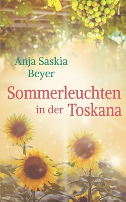 Sommerleuchten in der Toskana - Beyer, Anja Saskia