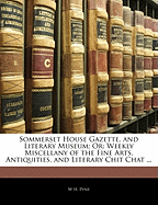 Sommerset House Gazette, and Literary Museum; Or: Weekly Miscellany of the Fine Arts, Antiquities, and Literary Chit Chat