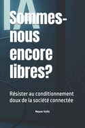 Sommes-nous encore libres?: R?sister au conditionnement doux de la soci?t? connect?e