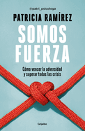 Somos Fuerza: C?mo Vencer La Adversidad Y Superar Todas Las Crisis / We Are Strength