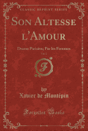 Son Altesse L'Amour, Vol. 2: Drame Parisien; Par Les Femmes (Classic Reprint)