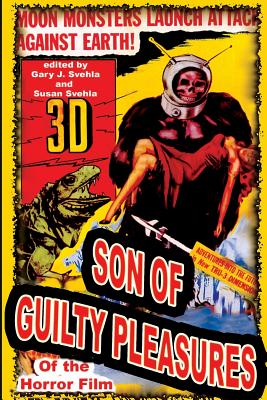 Son of Guilty Pleasures of the Horror Film - Svehla, Gary J (Editor), and Svehla, Aurelia S (Editor)