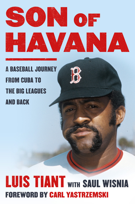 Son of Havana: A Baseball Journey from Cuba to the Big Leagues and Back - Tiant, Luis, and Wisnia, Saul