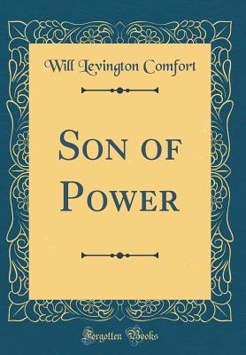 Son of Power (Classic Reprint) - Comfort, Will Levington