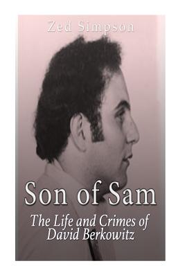 Son of Sam: The Life and Crimes of David Berkowitz - Simpson, Zed