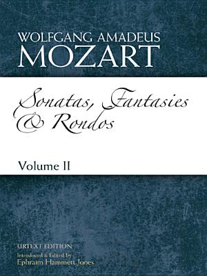 Sonatas, Fantasies and RondosVolume II: Urtext - Mozart, Wolfgang Amadeus, and Jones, Ephraim Hammett (Adapted by)