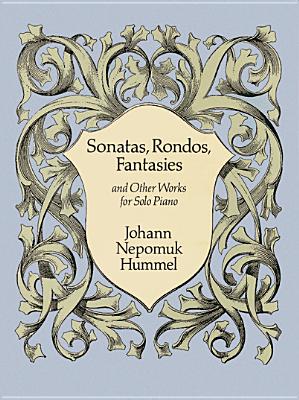 Sonatas, Rondos, Fantasies and Other Works - Hummel, Johann Nepomuk