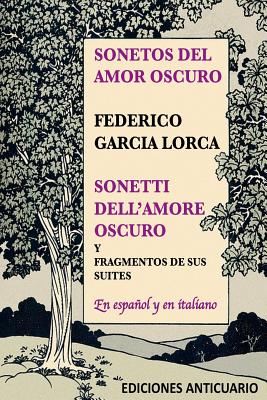 Sonetos del Amor Oscuro: Sonetti dell'amore oscuro - Viernes, Julio (Translated by), and Escribano, Mar (Translated by), and Lorca, Federico Garcia