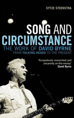 Song and Circumstance: The Work of David Byrne from Talking Heads to the Present - Steenstra, Sytze