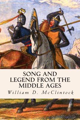 Song and Legend from the Middle Ages - McClintock, William D, and McClintock, Porter Lander