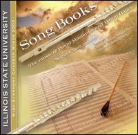 Song Books: The Music of David Maslanka and Daron Hagen - Illinois State University Wind Symphony Chamber Winds; John Koch (baritone); Kimberly McCoul Risinger (flute);...