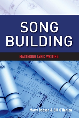 Song Building: Mastering Lyric Writing Volume 1 - Dodson, Marty, and O'Hanlon, Bill