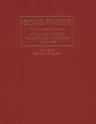 Song Finder: A Title Index to 32,000 Popular Songs in Collections, 1854-1992 - Ferguson, Gary Lynn (Editor)