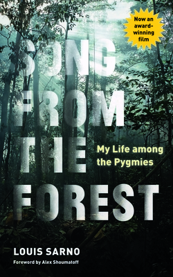 Song from the Forest: My Life among the Pygmies - Sarno, Louis, and Shoumatoff, Alex (Foreword by), and Obert, Michael (Afterword by)