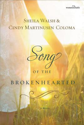 Song of the Brokenhearted - Walsh, Sheila, and Coloma, Cindy Martinusen