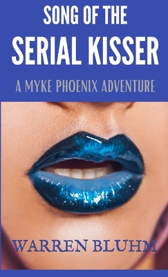 Song of the Serial Kisser: A Myke Phoenix Adventure - Bluhm, Warren