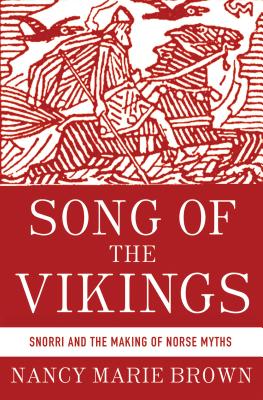 Song of the Vikings: Snorri and the Making of Norse Myths - Brown, Nancy Marie
