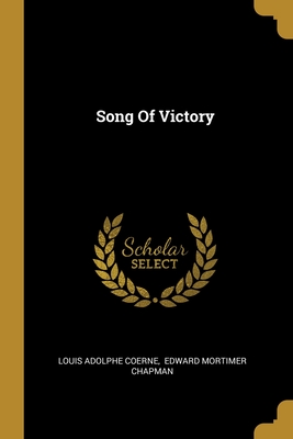 Song Of Victory - Coerne, Louis Adolphe, and Edward Mortimer Chapman (Creator)