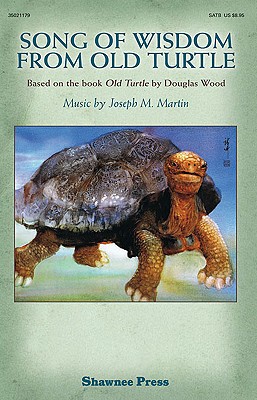 Song of Wisdom from Old Turtle: Based on the Book "old Turtle" by Douglas Wood - Wood, Douglas, and Martin, Joseph M (Composer)