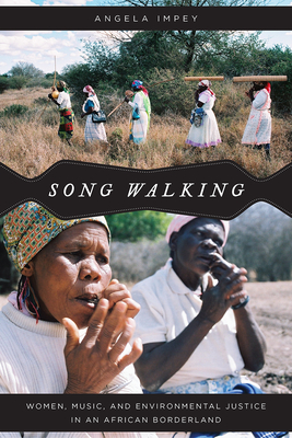 Song Walking: Women, Music, and Environmental Justice in an African Borderland - Impey, Angela