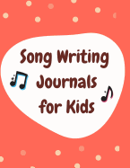 Song Writing Journals for Kids: Blank Lined/Ruled Paper And Staff Manuscript Paper (Volume 10)