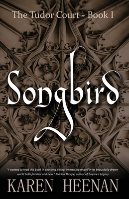 Songbird: a novel of the Tudor Court - Heenan, Karen