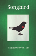 Songbird: Haiku by Steven Flint