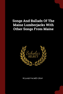 Songs And Ballads Of The Maine Lumberjacks With Other Songs From Maine