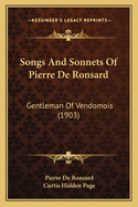 Songs And Sonnets Of Pierre De Ronsard: Gentleman Of Vendomois (1903)